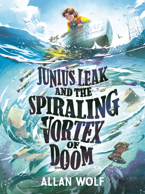 Title details for Junius Leak and the Spiraling Vortex of Doom by Allan Wolf - Wait list